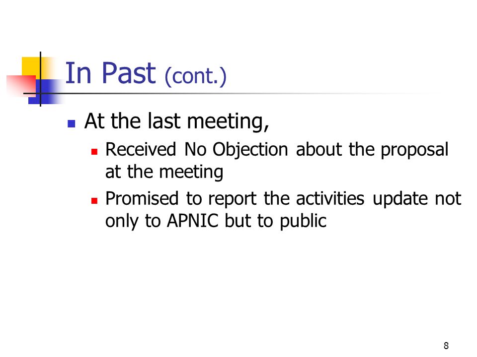 8 In Past (cont.) At the last meeting, Received No Objection about the proposal at the meeting Promised to report the activities update not only to APNIC but to public