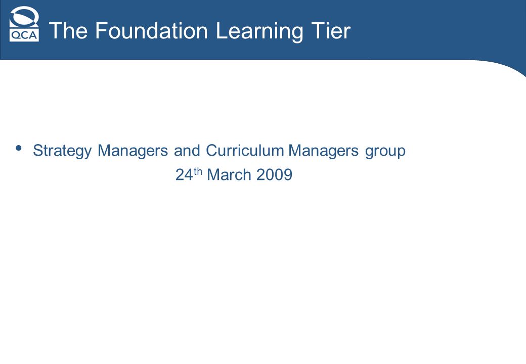 The Foundation Learning Tier Strategy Managers and Curriculum Managers group 24 th March 2009