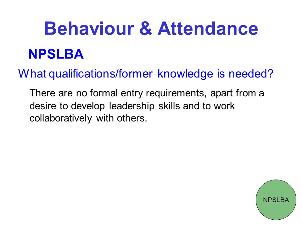 Behaviour & Attendance What qualifications/former knowledge is needed.