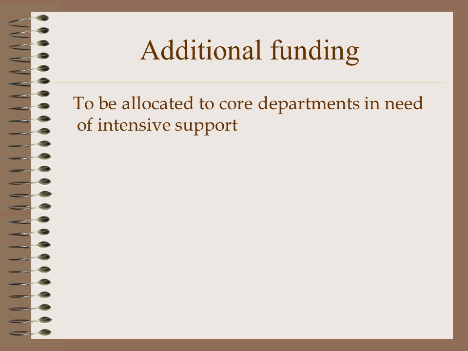 Additional funding To be allocated to core departments in need of intensive support