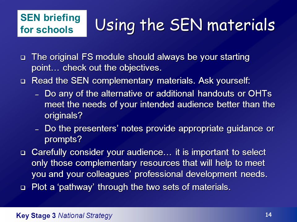 Key Stage 3 National Strategy 14 Using the SEN materials The original FS module should always be your starting point… check out the objectives.