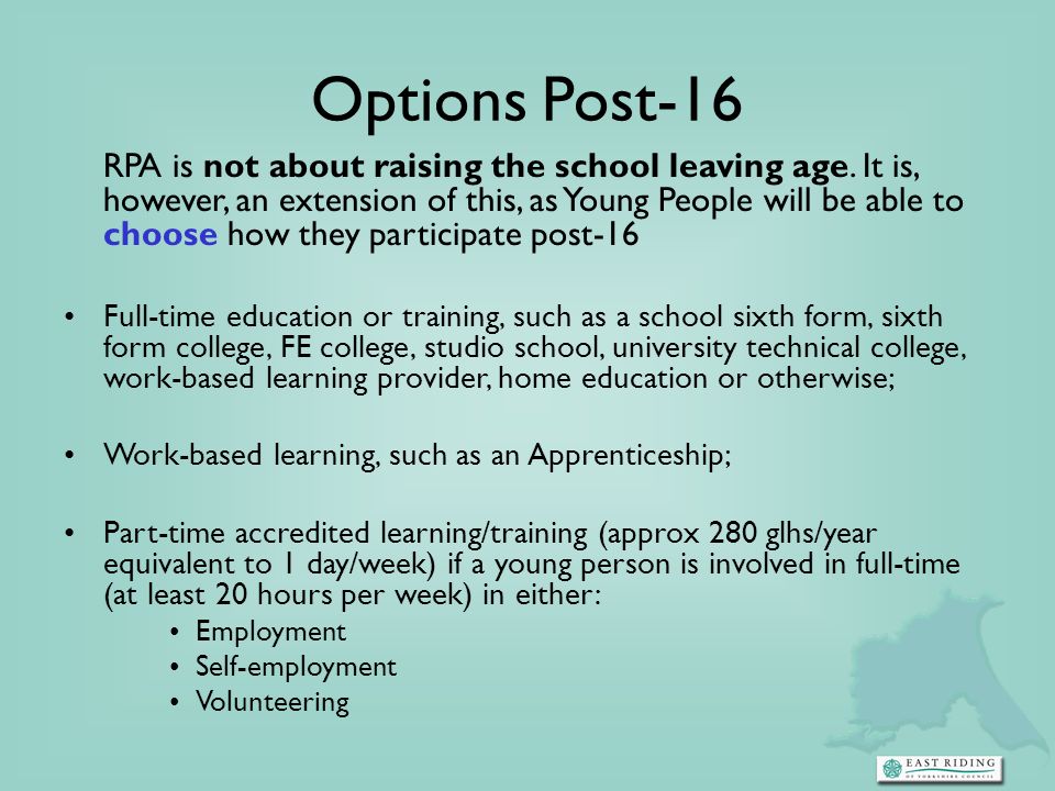 Options Post-16 RPA is not about raising the school leaving age.