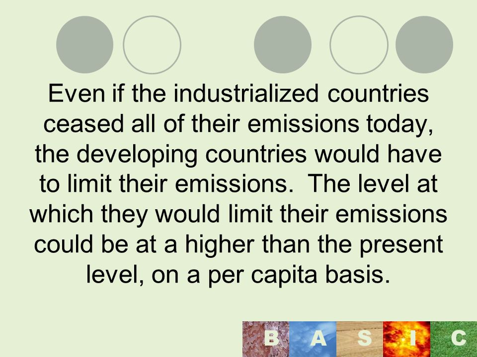 Even if the industrialized countries ceased all of their emissions today, the developing countries would have to limit their emissions.