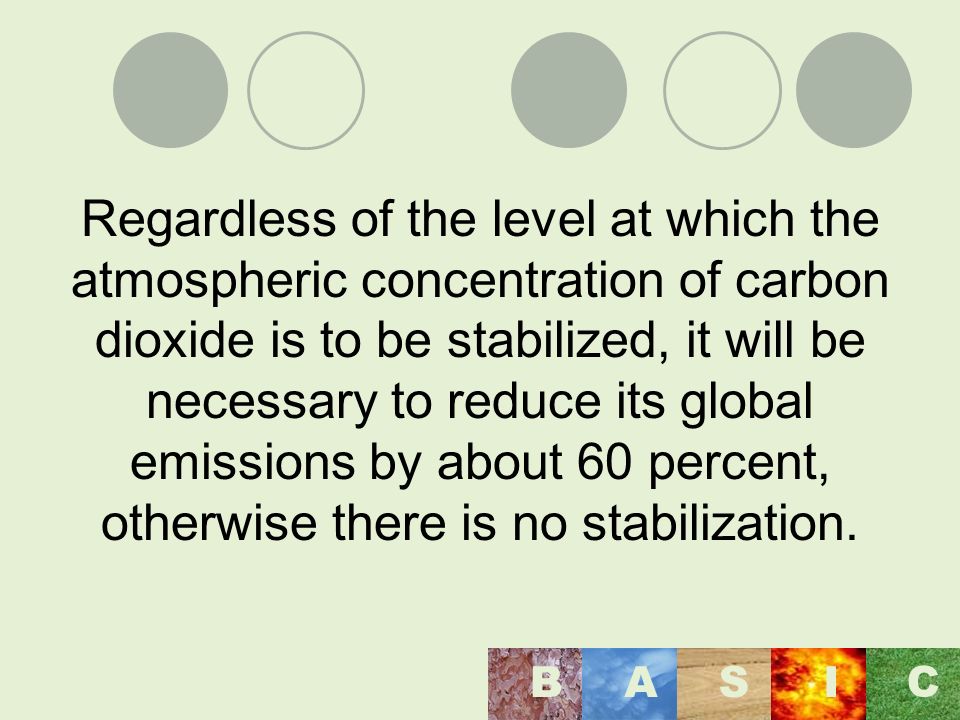 Regardless of the level at which the atmospheric concentration of carbon dioxide is to be stabilized, it will be necessary to reduce its global emissions by about 60 percent, otherwise there is no stabilization.