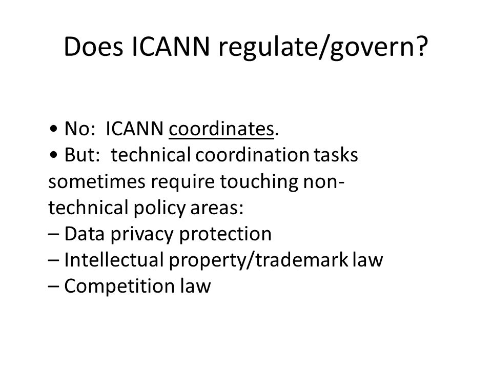 Does ICANN regulate/govern. No: ICANN coordinates.