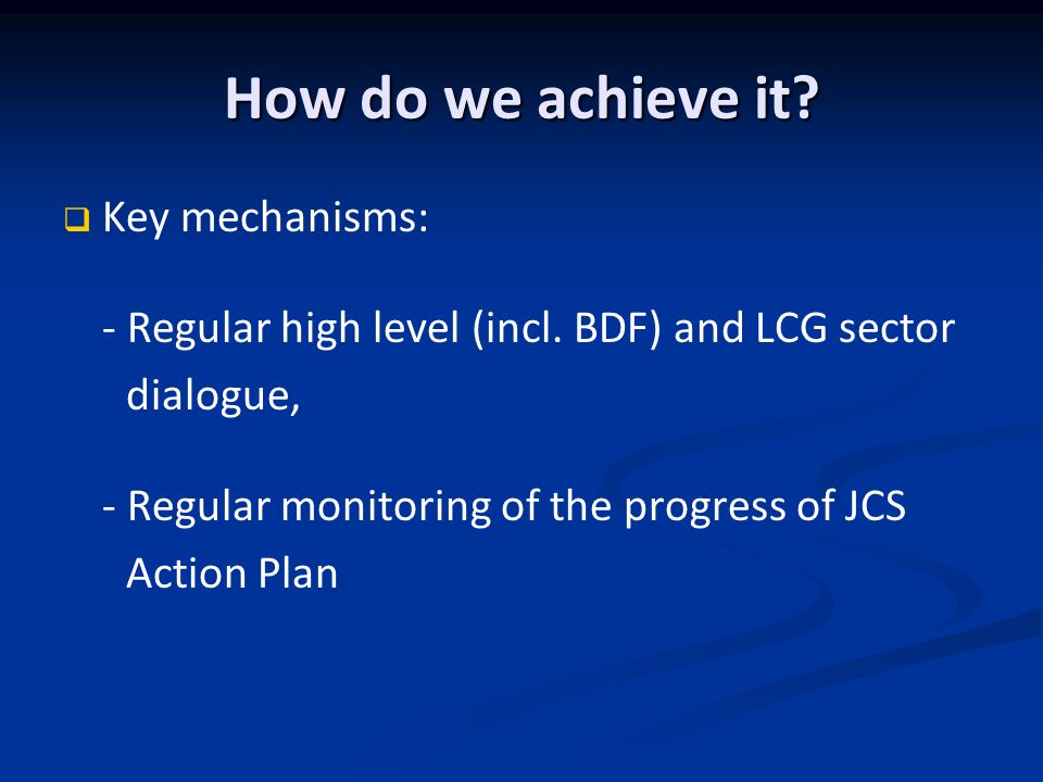 How do we achieve it. Key mechanisms: - Regular high level (incl.