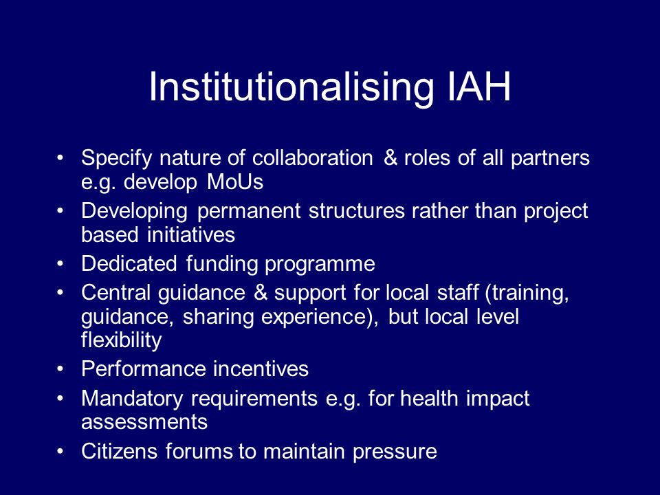 Institutionalising IAH Specify nature of collaboration & roles of all partners e.g.