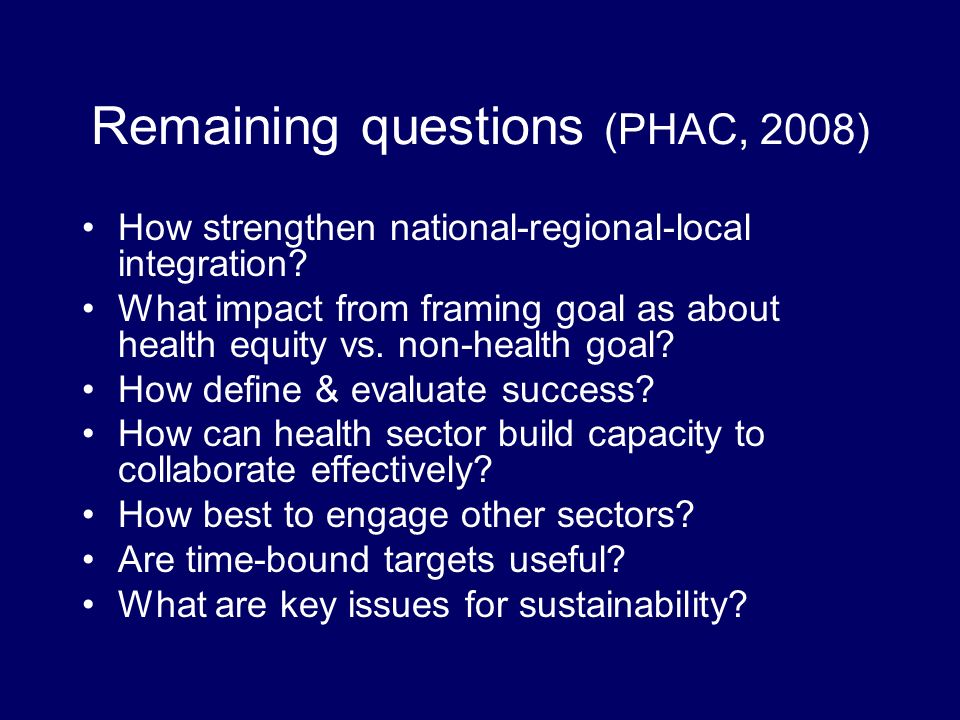 Remaining questions (PHAC, 2008) How strengthen national-regional-local integration.