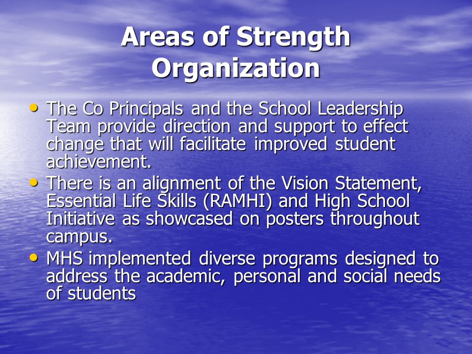 Areas of Strength Organization The Co Principals and the School Leadership Team provide direction and support to effect change that will facilitate improved student achievement.
