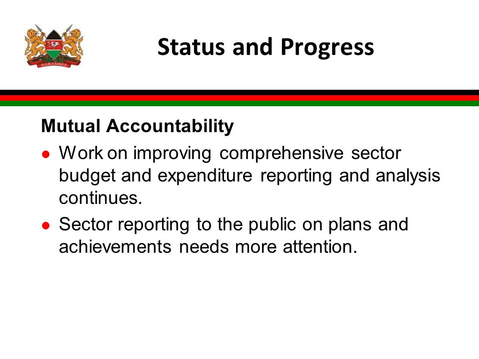 Status and Progress Mutual Accountability l Work on improving comprehensive sector budget and expenditure reporting and analysis continues.