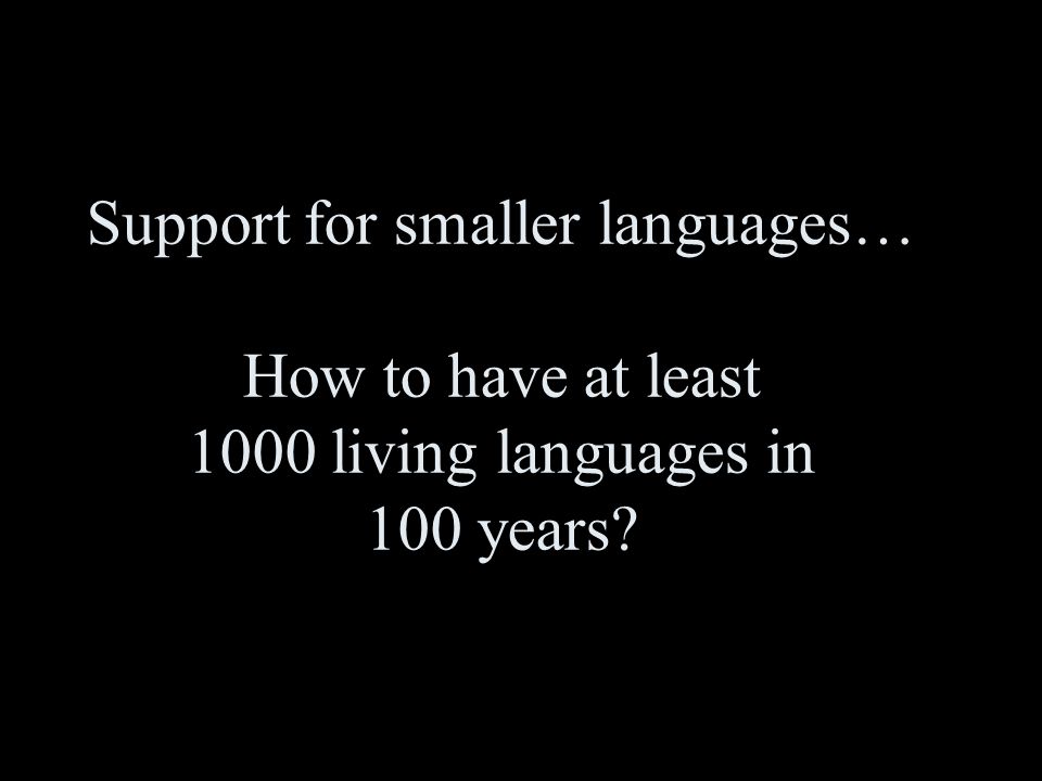 Support for smaller languages… How to have at least 1000 living languages in 100 years