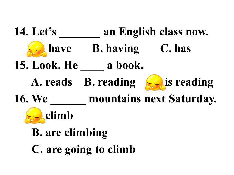 14. Lets _______ an English class now. A. have B.