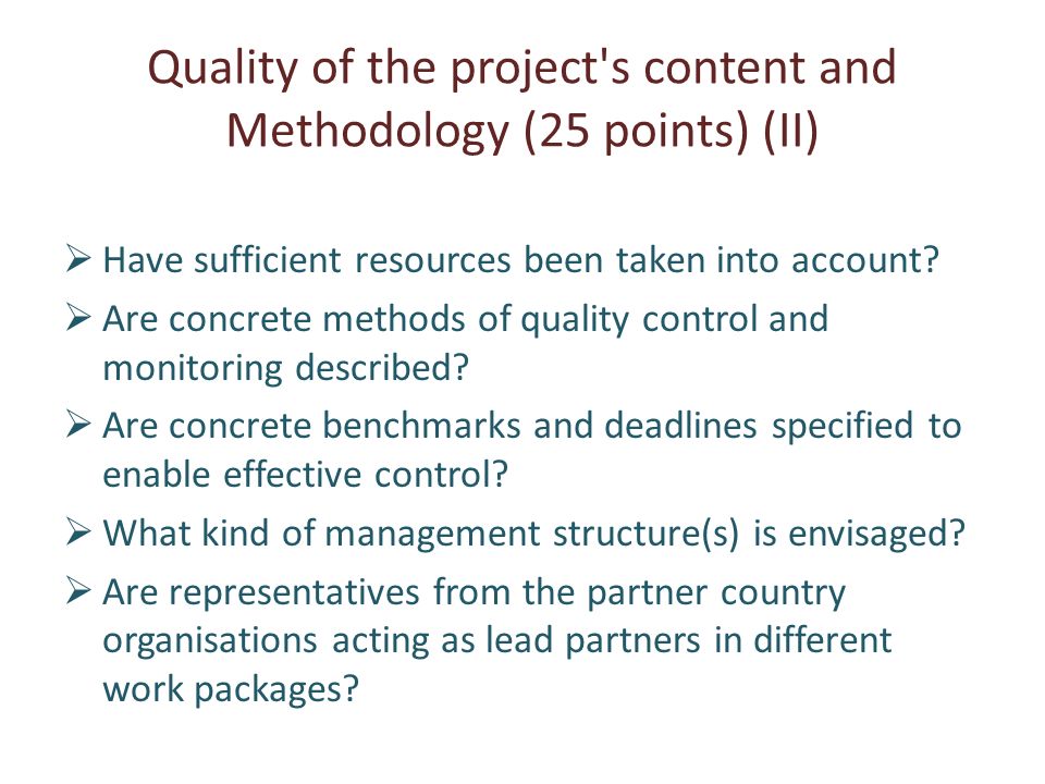 Quality of the project s content and Methodology (25 points) (II) Have sufficient resources been taken into account.