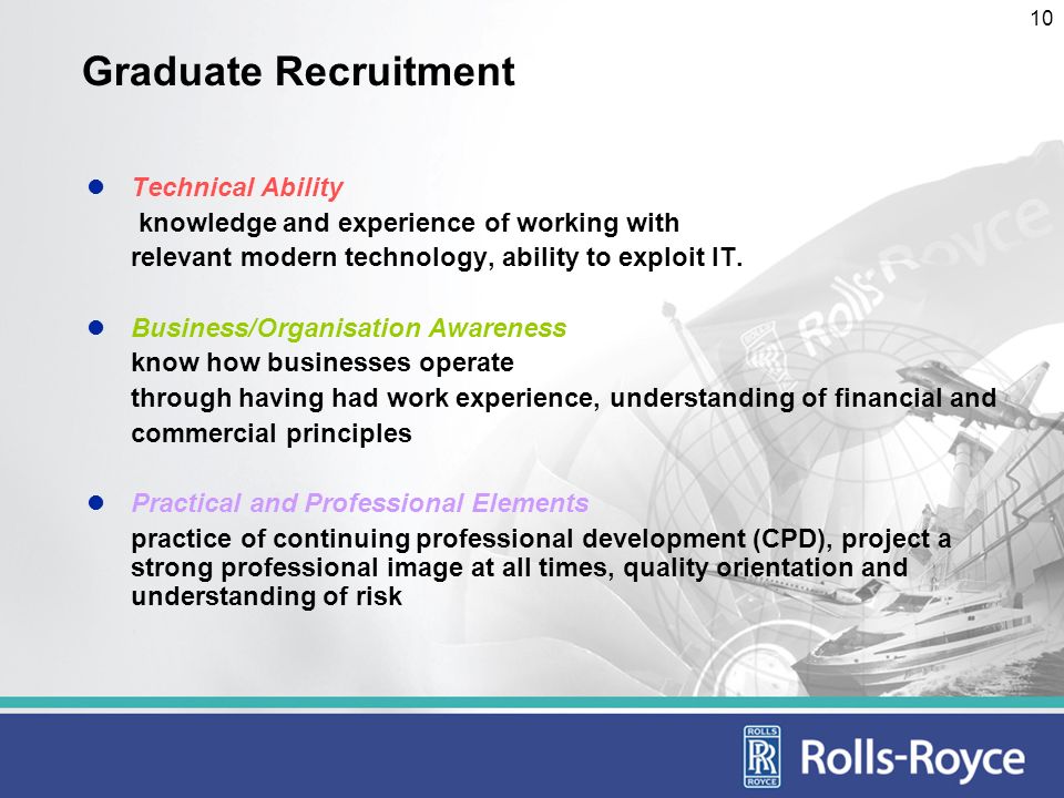 10 Graduate Recruitment Technical Ability knowledge and experience of working with relevant modern technology, ability to exploit IT.