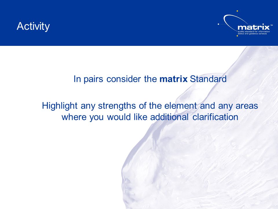 In pairs consider the matrix Standard Highlight any strengths of the element and any areas where you would like additional clarification Activity
