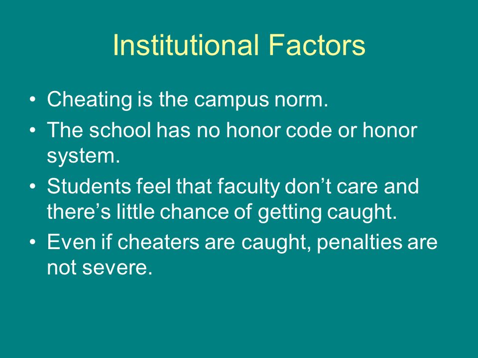 Institutional Factors Cheating is the campus norm.