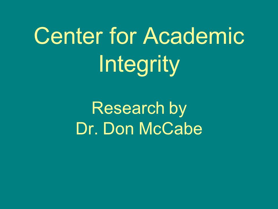 Center for Academic Integrity Research by Dr. Don McCabe