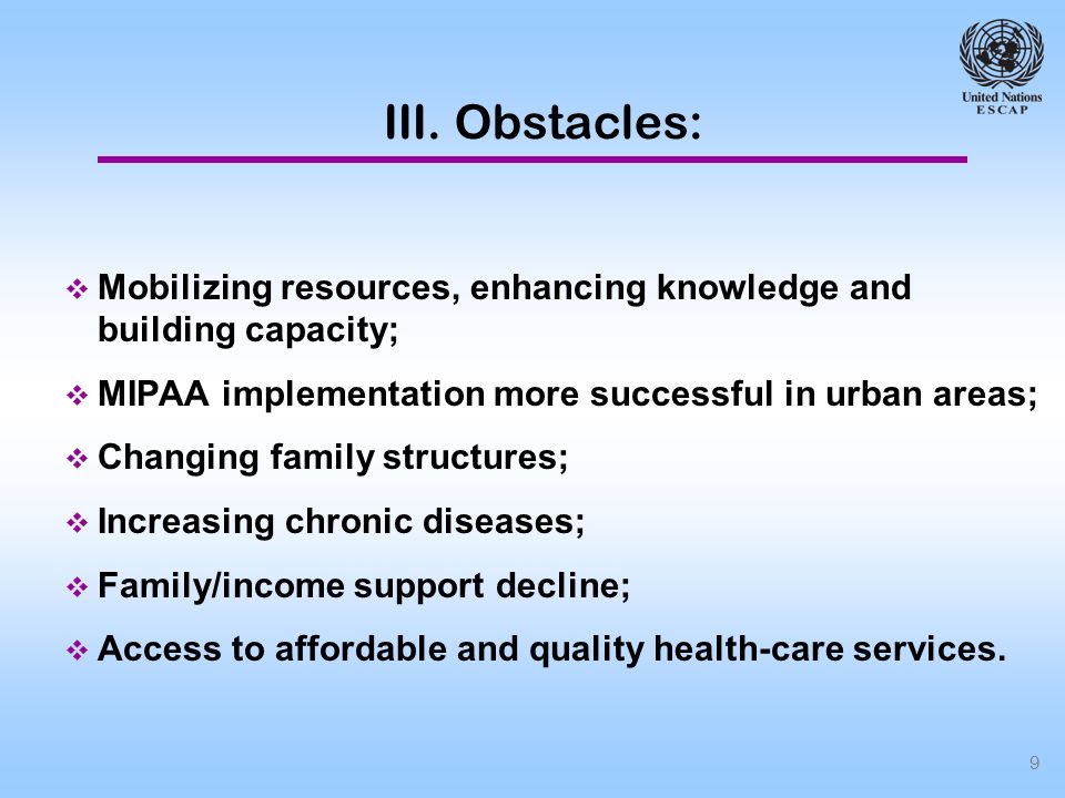 9 Mobilizing resources, enhancing knowledge and building capacity; MIPAA implementation more successful in urban areas; Changing family structures; Increasing chronic diseases; Family/income support decline; Access to affordable and quality health-care services.