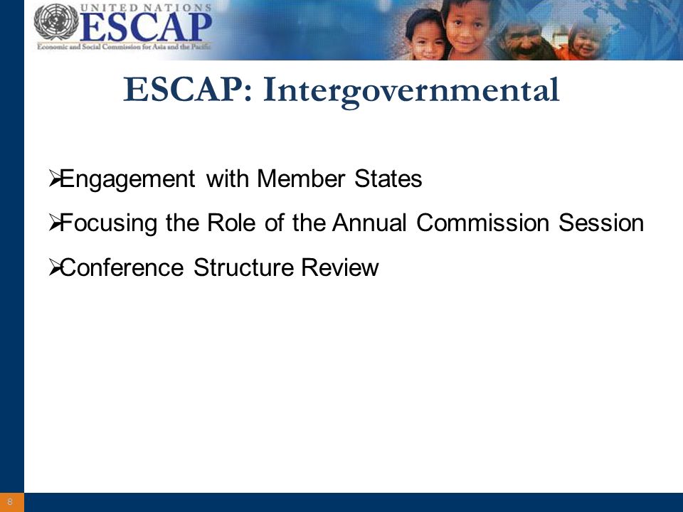 8 ESCAP: Intergovernmental Engagement with Member States Focusing the Role of the Annual Commission Session Conference Structure Review