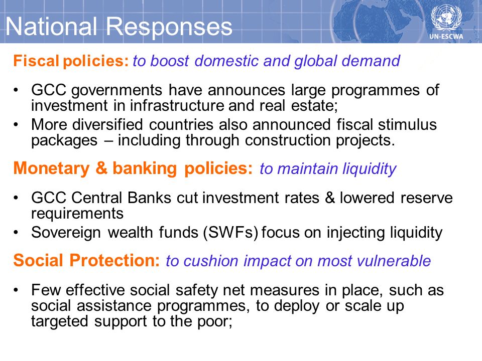 National Responses Fiscal policies: to boost domestic and global demand GCC governments have announces large programmes of investment in infrastructure and real estate; More diversified countries also announced fiscal stimulus packages – including through construction projects.