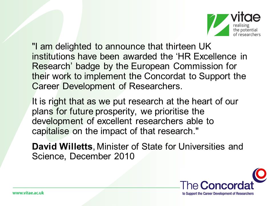 I am delighted to announce that thirteen UK institutions have been awarded the HR Excellence in Research badge by the European Commission for their work to implement the Concordat to Support the Career Development of Researchers.