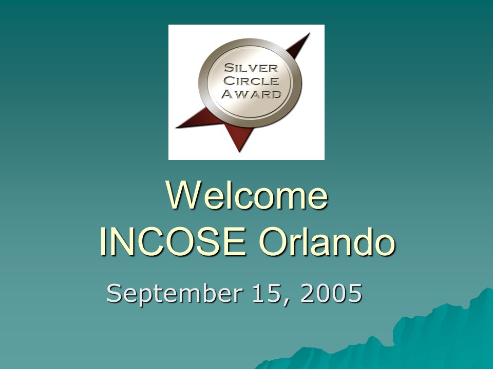 Welcome INCOSE Orlando September 15, 2005