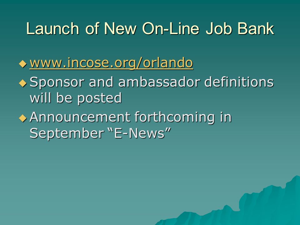 Launch of New On-Line Job Bank Sponsor and ambassador definitions will be posted Sponsor and ambassador definitions will be posted Announcement forthcoming in September E-News Announcement forthcoming in September E-News