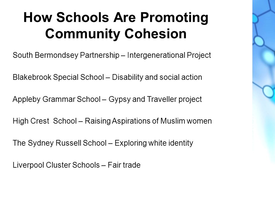community cohesion for schools As part of the school's community cohesion initiative, each class in the school is linked with another school in the uk and another school overseas. community cohesion for schools As part of the school's community cohesion initiative, each class in the school is linked with another school in the uk and another school overseas.