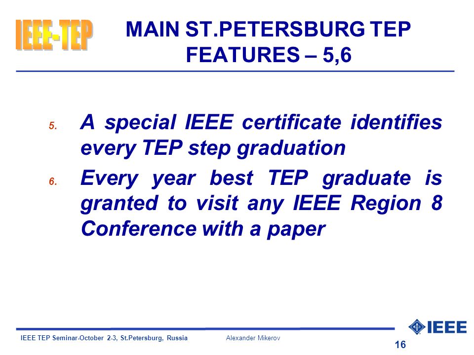 IEEE TEP Seminar-October 2-3, St.Petersburg, Russia Alexander Mikerov 16 MAIN ST.PETERSBURG TEP FEATURES – 5,6 5.