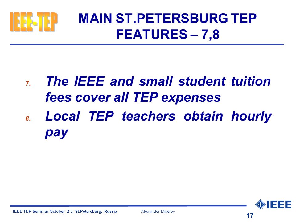 IEEE TEP Seminar-October 2-3, St.Petersburg, Russia Alexander Mikerov 17 MAIN ST.PETERSBURG TEP FEATURES – 7,8 7.