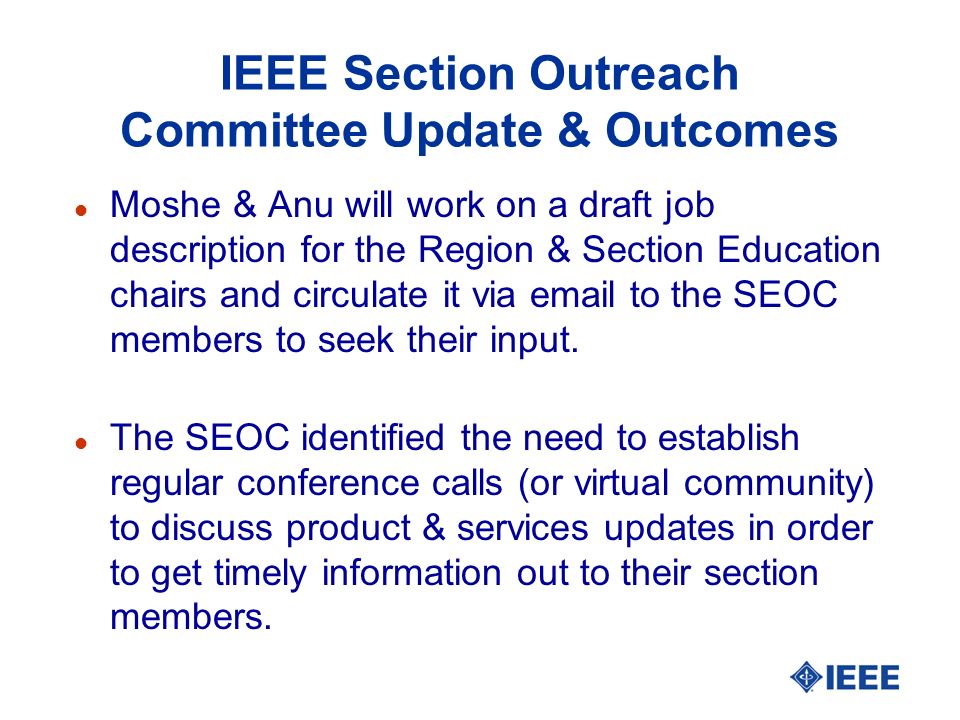 IEEE Section Outreach Committee Update & Outcomes l Moshe & Anu will work on a draft job description for the Region & Section Education chairs and circulate it via  to the SEOC members to seek their input.