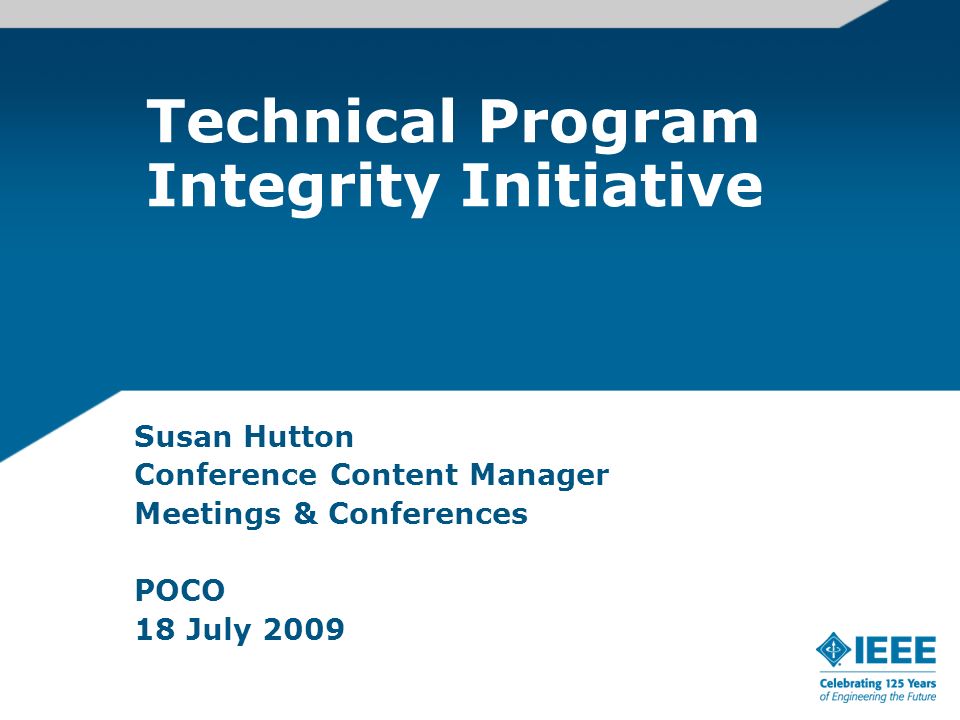 Technical Program Integrity Initiative Susan Hutton Conference Content Manager Meetings & Conferences POCO 18 July 2009