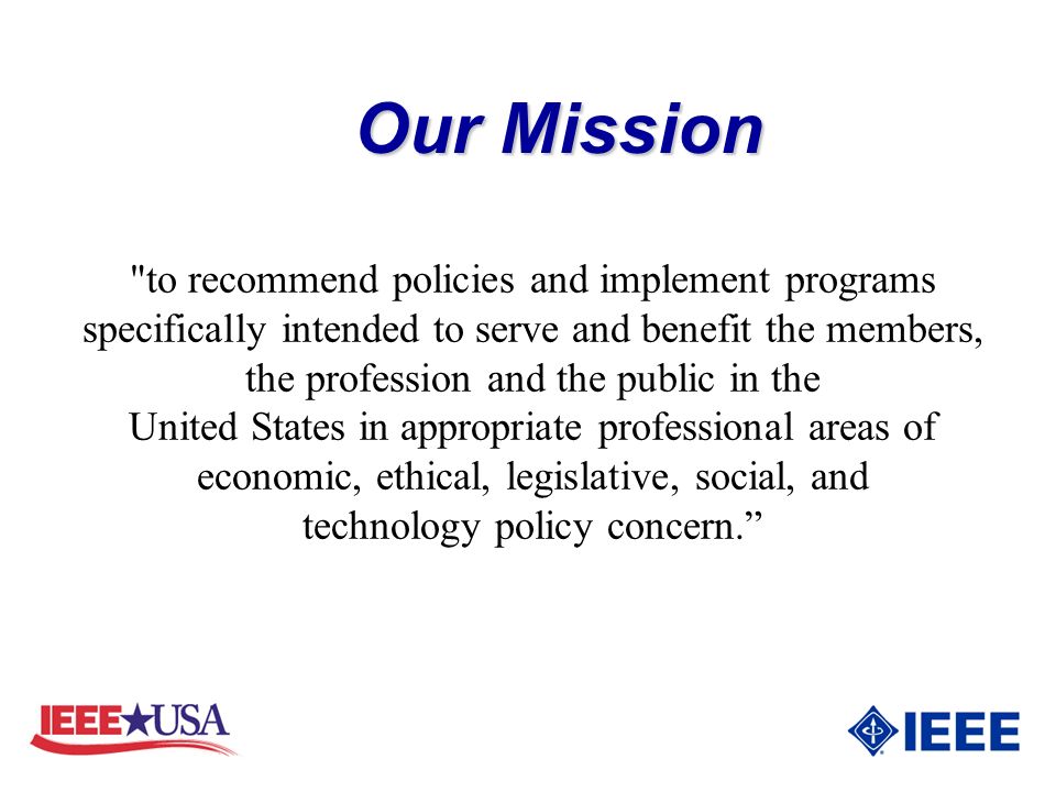 to recommend policies and implement programs specifically intended to serve and benefit the members, the profession and the public in the United States in appropriate professional areas of economic, ethical, legislative, social, and technology policy concern.