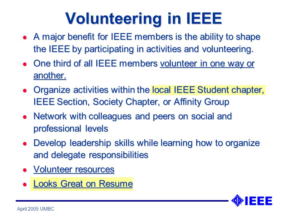 April 2005 UMBC l A major benefit for IEEE members is the ability to shape the IEEE by participating in activities and volunteering.