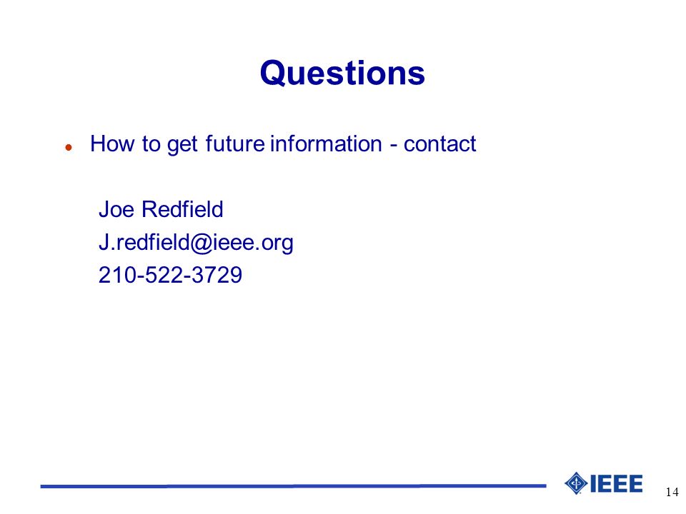 14 Questions l How to get future information - contact Joe Redfield
