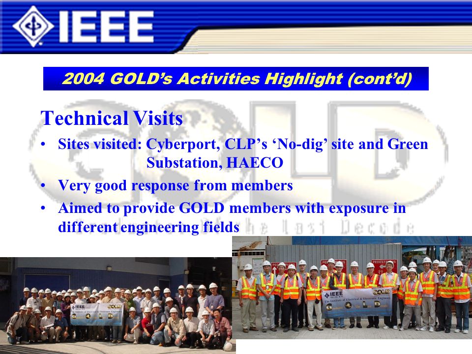 Technical Visits Sites visited: Cyberport, CLPs No-dig site and Green Substation, HAECO Very good response from members Aimed to provide GOLD members with exposure in different engineering fields 2004 GOLDs Activities Highlight (contd)