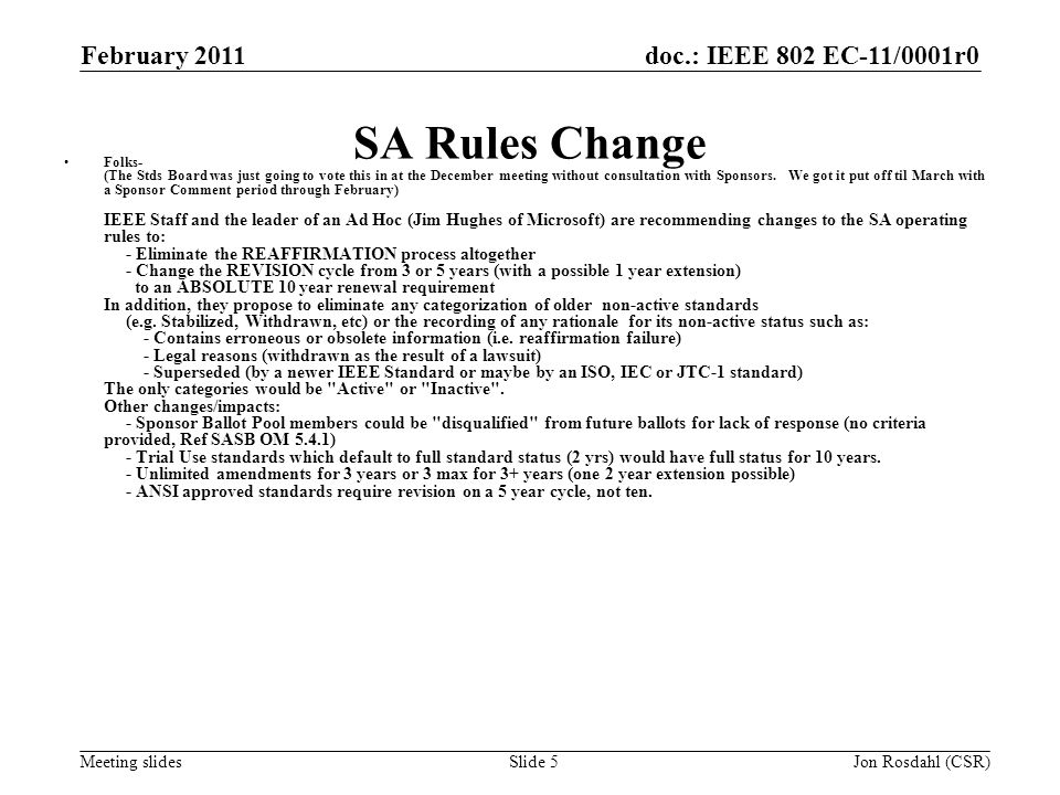 doc.: IEEE 802 EC-11/0001r0 Meeting slides February 2011 Jon Rosdahl (CSR)Slide 5 SA Rules Change Folks- (The Stds Board was just going to vote this in at the December meeting without consultation with Sponsors.