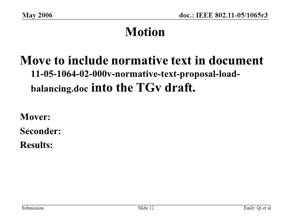 doc.: IEEE /1065r3 Submission May 2006 Emily Qi et alSlide 12 Motion Move to include normative text in document v-normative-text-proposal-load- balancing.doc into the TGv draft.