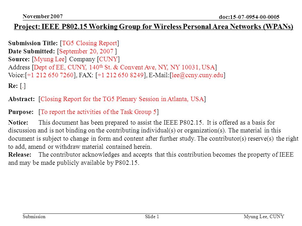 doc: Submission November 2007 Myung Lee, CUNYSlide 1 Project: IEEE P Working Group for Wireless Personal Area Networks (WPANs) Submission Title: [TG5 Closing Report] Date Submitted: [September 20, 2007 ] Source: [Myung Lee] Company [CUNY] Address [Dept of EE, CUNY, 140 th St.