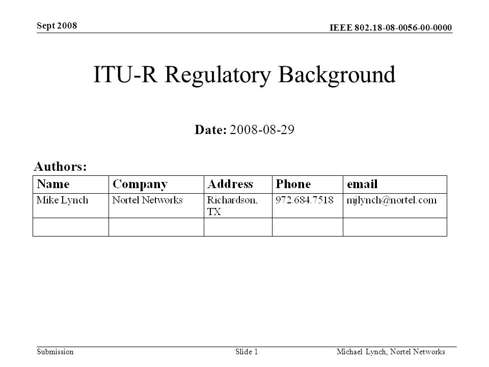 IEEE Submission Sept 2008 Michael Lynch, Nortel Networks Slide 1 ITU-R Regulatory Background Date: Authors: