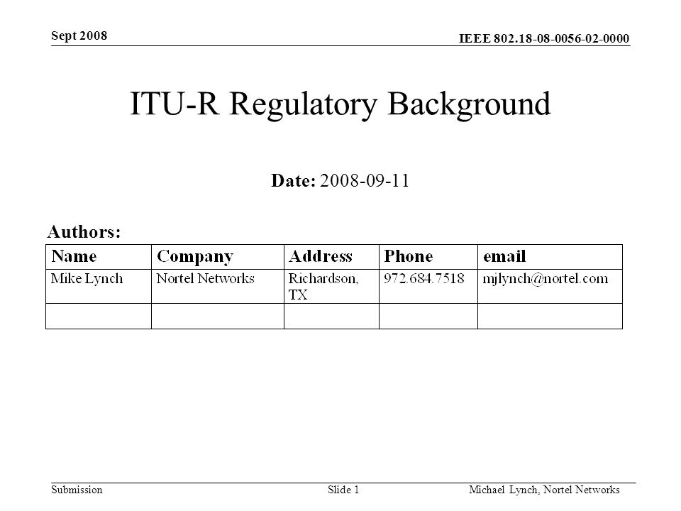 IEEE Submission Sept 2008 Michael Lynch, Nortel Networks Slide 1 ITU-R Regulatory Background Date: Authors: