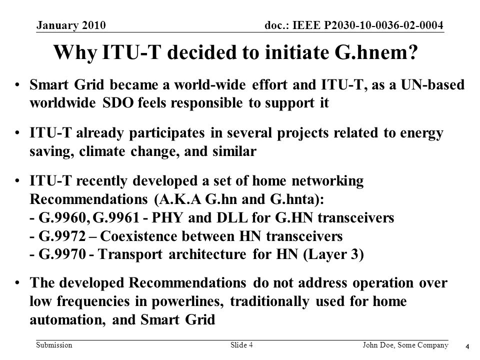 doc.: IEEE P Submission January 2010 John Doe, Some CompanySlide 4 Why ITU-T decided to initiate G.hnem.