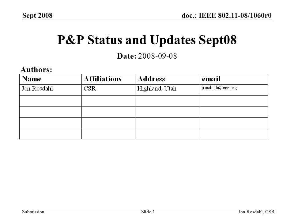 doc.: IEEE /1060r0 Submission Sept 2008 Jon Rosdahl, CSRSlide 1 P&P Status and Updates Sept08 Date: Authors: