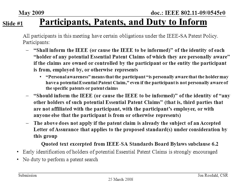 doc.: IEEE /0545r0 Submission May 2009 Jon Rosdahl, CSR Participants, Patents, and Duty to Inform All participants in this meeting have certain obligations under the IEEE-SA Patent Policy.