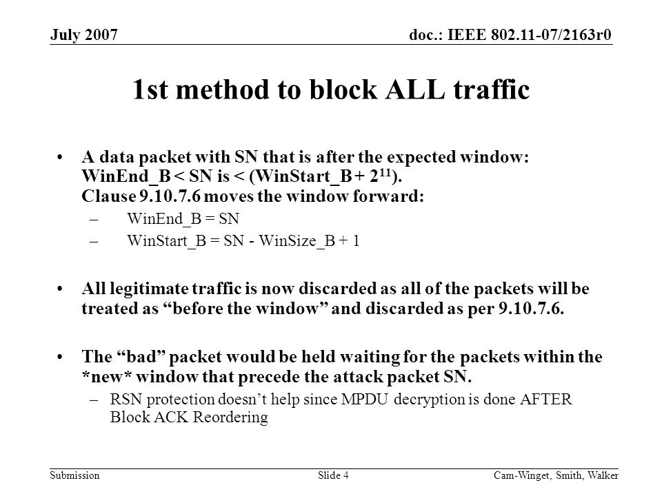 doc.: IEEE /2163r0 Submission July 2007 Cam-Winget, Smith, WalkerSlide 4 1st method to block ALL traffic A data packet with SN that is after the expected window: WinEnd_B < SN is < (WinStart_B ).
