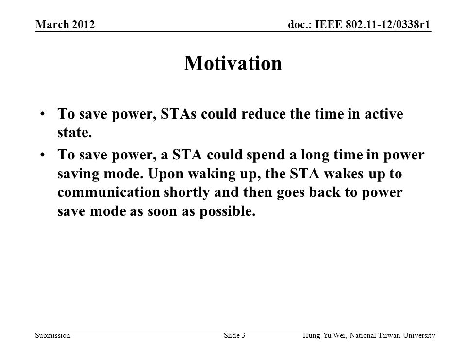 doc.: IEEE /0338r1 Submission Motivation To save power, STAs could reduce the time in active state.