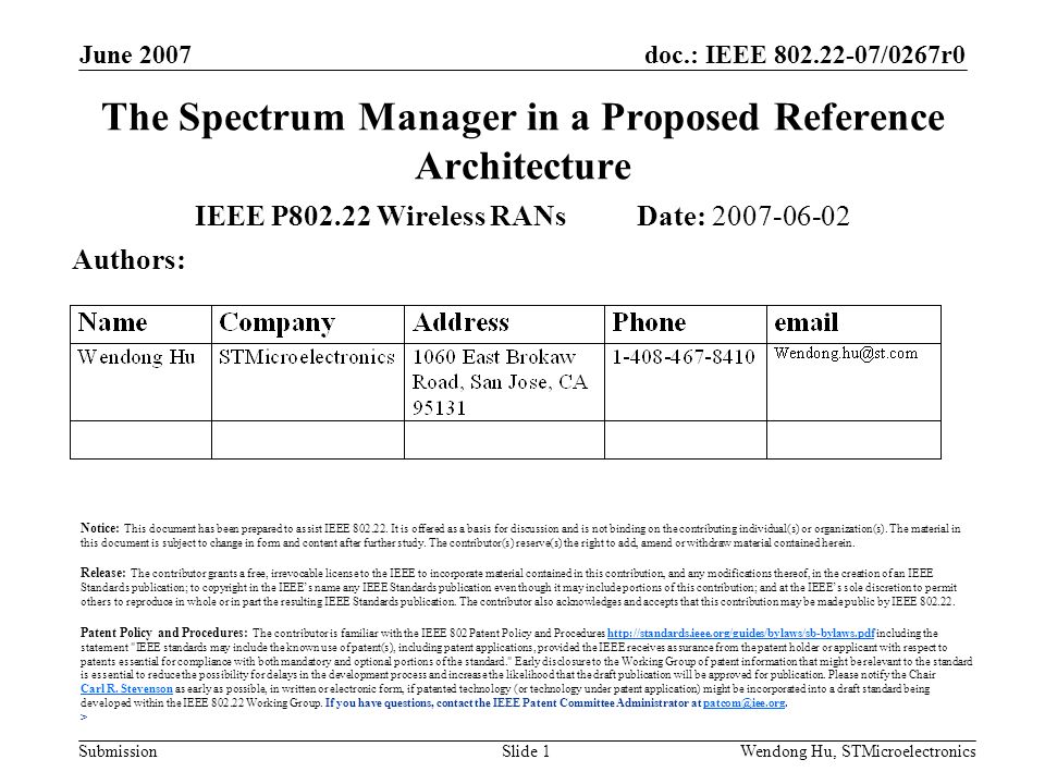 doc.: IEEE /0267r0 Submission June 2007 Wendong Hu, STMicroelectronicsSlide 1 The Spectrum Manager in a Proposed Reference Architecture IEEE P Wireless RANs Date: Authors: Notice: This document has been prepared to assist IEEE