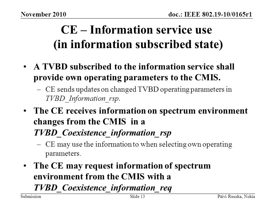 doc.: IEEE /0165r1 Submission CE – Information service use (in information subscribed state) A TVBD subscribed to the information service shall provide own operating parameters to the CMIS.