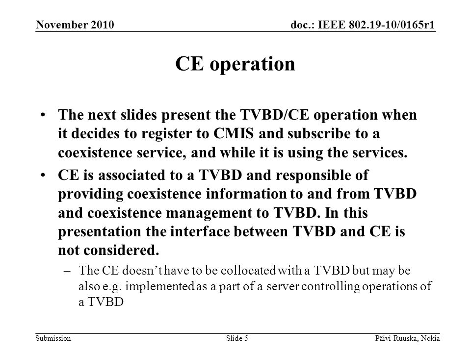 doc.: IEEE /0165r1 Submission CE operation The next slides present the TVBD/CE operation when it decides to register to CMIS and subscribe to a coexistence service, and while it is using the services.