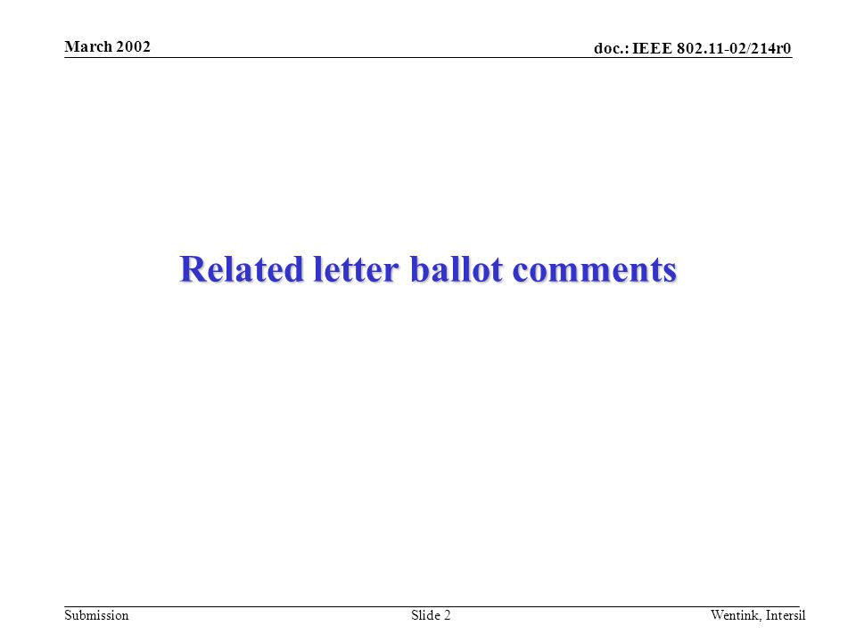 doc.: IEEE /214r0 Submission March 2002 Wentink, IntersilSlide 2 Related letter ballot comments